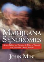 Marijuana Syndromes: How to Balance and Optimize the Effects of Cannabis with Traditional Chinese Medicine 1466391839 Book Cover