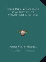 Ueber Die Alkoholfrage Vom Arztlichen Standpunkt Aus 1149672668 Book Cover