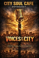Voices of the City: Truth, Pain, Healing, Joy and Transformation B0GYDYXF3C Book Cover