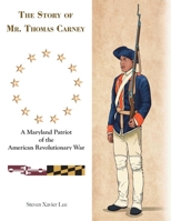 The Story of Mr. Thomas Carney: A Maryland Patriot of the American Revolutionary War 1665720506 Book Cover