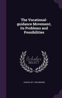 The Vocational-Guidance Movement Its Problems and Possibilities (Classic Reprint) 1347462791 Book Cover