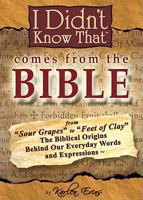 I Didn't Know That Came from the Bible 0963547437 Book Cover