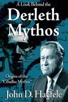 A Look Behind the Derleth Mythos: Origins of the Cthulhu Mythos 1500543985 Book Cover