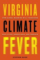 Virginia Climate Fever: How Global Warming Will Transform Our Cities, Shorelines, and Forests 0813936586 Book Cover