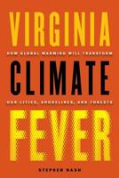 Virginia Climate Fever: How Global Warming Will Transform Our Cities, Shorelines, and Forests 081393995X Book Cover