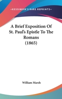 A Brief Exposition Of St. Paul's Epistle To The Romans (1865) 1437447406 Book Cover