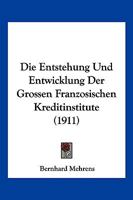 Die Entstehung Und Entwicklung Der Grossen Franzosischen Kreditinstitute (1911) 1168454670 Book Cover