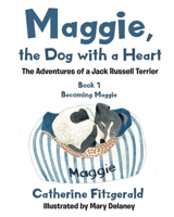 Maggie, the Dog with a Heart: The Adventures of a Jack Russell Terrier 1662429746 Book Cover
