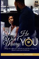 Why He Won't Marry You: Things the right man will tell you and the wrong one doesn’t want you to find out. 0692925988 Book Cover