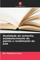 Qualidade da semente, estabelecimento da planta e rendimento da juta (Portuguese Edition) 6207919068 Book Cover