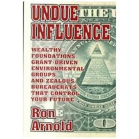 Undue Influence: Wealthy Foundations, Grant Driven Environmental Groups and Zealous Bureaucrats That Control Your Future 093957120X Book Cover