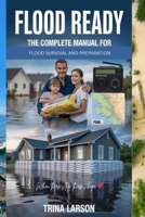 Flood Ready: The Complete Manual For Flood Survival And Preparation B0FHWKJGR8 Book Cover