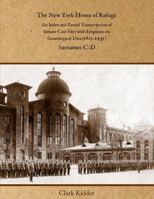 The New York House of Refuge: An Index and Partial Transcription of Inmate Case Files with Emphasis on Genealogical Data (1825-1935): Surnames C-D 1736488473 Book Cover