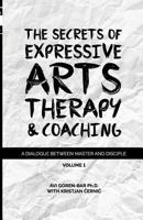 The Secrets of Expressive Arts Therapy & Coaching: A Dialogue Between Master and Disciple (Volume 1) 1986340104 Book Cover