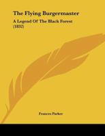 The Flying Burgermaster: A Legend Of The Black Forest (1832) 1104237067 Book Cover