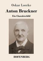 Anton Bruckner: Ein Charakterbild 3743727358 Book Cover