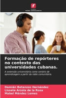 Formação de repórteres no contexto das universidades cubanas. 6207245636 Book Cover