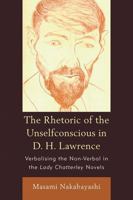 The Rhetoric of the Unselfconscious in D.H. Lawrence 0761855335 Book Cover