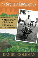 The Scent of Eucalyptus: A Missionary Childhood in Ethiopia 0864923740 Book Cover