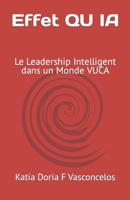 Effet QU IA: Le Leadership Intelligent dans un Monde VUCA (QU (Quotient d'Intelligence Universelle Synchronique)) B0CCCSMQL2 Book Cover
