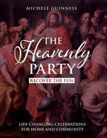 The Heavenly Party: Life-changing Celebrations for Home and Community 082546174X Book Cover