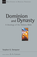 Dominion and Dynasty: A Biblical Theology of the Hebrew Bible (New Studies in Biblical Theology 15) 085111783X Book Cover