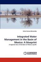 Integrated Water Management in the Basin of Mexico: A blueprint: A regional view of the Basin of Mexico aquifer 3838353242 Book Cover
