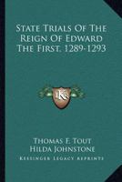 State Trials of the Reign of Edward the First, 1289-1293; 1432549707 Book Cover