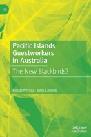 Pacific Islands Guestworkers in Australia: The New Blackbirds? 9811953864 Book Cover