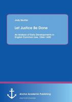 Let Justice Be Done: An Analysis of Early Developments in English Common Law, 1066-1400 395489422X Book Cover