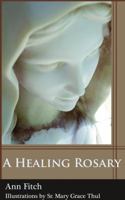 A Healing Rosary 0615843441 Book Cover