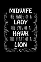 Midwife The Hands Of A Lady The Eyes Of A Hawk The Heart Of A Lion: Write Down Everything You Are Doing The Job Of A Midwife. Remember Everything You Need To Deliver A Baby From Heaven To Earth 1696187028 Book Cover