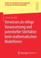 Vorwissen als nötige Voraussetzung und potentieller Störfaktor beim mathematischen Modellieren (Studien zur theoretischen und empirischen Forschung in der Mathematikdidaktik) (German Edition) 365829714X Book Cover