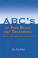 ABC's of Pain Relief and Treatment: Advances, Breakthroughs, and Choices 0595382800 Book Cover