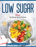 Low Sugar Diet: For Manage Blood Pressure 1804379778 Book Cover