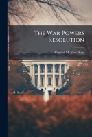 The War Powers Resolution 1025107268 Book Cover