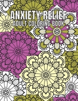 Anxiety Relief Adult Coloring Book: 110 Unique Designs for Mindfulness and anti-stress Coloring book for Adults with flowers-Animals-ocean animals-Skulls-Dessert & more coloring page. B09TF2278S Book Cover