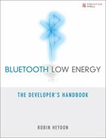Bluetooth Low Energy: The Developer's Handbook 013288836X Book Cover
