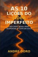 As 10 Lições do Líder Imperfeito: Histórias Reais para Despertar o Líder em Você B0G3QR1BDC Book Cover