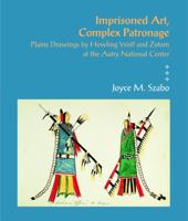 Imprisoned Art, Complex Patronage: Plains Drawings by Howling Wolf and Zotom at the Autry National Center 1934691461 Book Cover