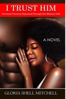 I TRUST HIM: Universal Concerns Expressed Through One Woman's Life 1733458824 Book Cover