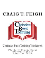 Christian Basic Training, The Basic Foundational Principles of the Christian Faith 1546927220 Book Cover