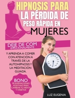 Hipnosis para la pérdida de peso rápida en mujeres: Deje de comer emocionalmente y aprenda a comer con atención a través de la autohipnosis y la ... 99 Afirmaciones Positivas B0BCRMDYX3 Book Cover