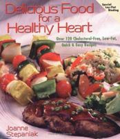 Delicious Food for a Healthy Heart: Over 120 Cholesterol-Free, Low-Fat, Quick & Easy Recipes 1570670773 Book Cover