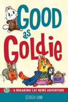 Good as Goldie: A Breaking Cat News Adventure 1524892068 Book Cover