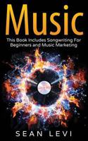 Music : This Book Includes Songwriting For Beginners and Music Marketing 1536996335 Book Cover