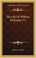 The Life Of William McKinley V1 1430444304 Book Cover