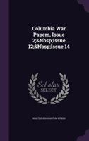 Columbia War Papers, Issue 2; Issue 12; Issue 14 1359901817 Book Cover