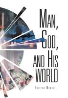 Man, God, and His World 1469149346 Book Cover