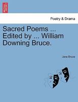 Sacred Poems ... Edited by ... William Downing Bruce. 124102264X Book Cover